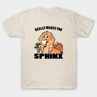 Really Makes You Sphinx T-Shirt